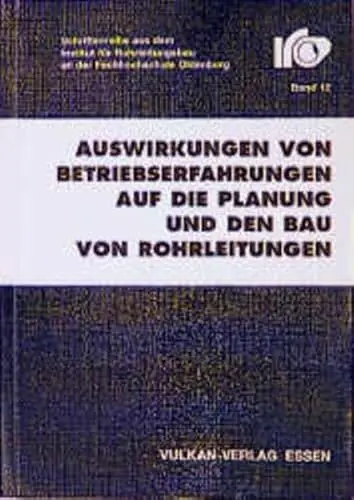 Produktbild: Auswirkungen von Betriebserfahrungen auf die Planung und den Bau von Rohrleitungen (Schriftenreihe des Instituts für Rohrleitungsbau an der Fachhochschule Oldenburg)
