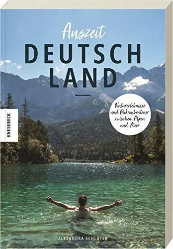 Produktbild: Auszeit Deutschland: Naturerlebnisse und Mikroabenteuer zwischen Alpen und Meer