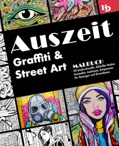 Produktbild: Auszeit Graffiti und Street Art Malbuch: 50 eindrucksvolle, lebhafte Motive zum Ausmalen, Loslassen, Entspannen für Teenager und Erwachsene
