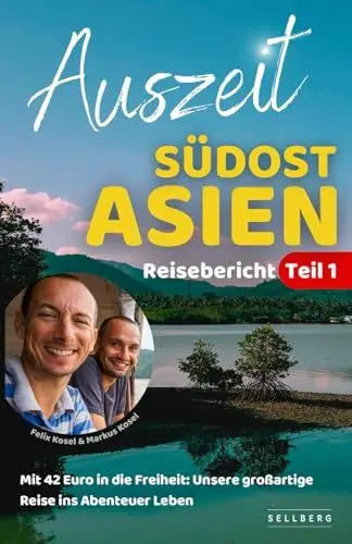 Produktbild: Auszeit Südostasien - Mit 42 Euro in die Freiheit: Unsere großartige Reise ins Abenteuer Leben | Reisebericht Teil 1
