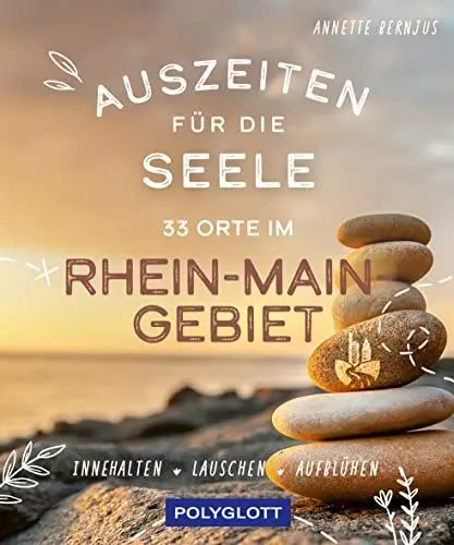 Produktbild: Auszeiten für die Seele im Rhein-Main-Gebiet: 33 Orte zum Innehalten, Lauschen und Aufblühen
