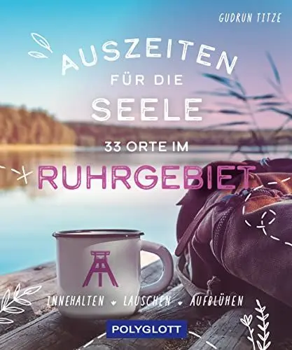 Produktbild: Auszeiten für die Seele im Ruhrgebiet: 33 Orte zum Innehalten, Lauschen und Aufblühen