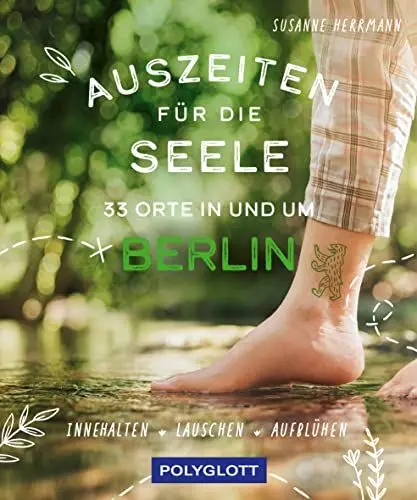 Produktbild: Auszeiten für die Seele in und um Berlin: 33 Orte zum Innehalten, Lauschen und Aufblühen