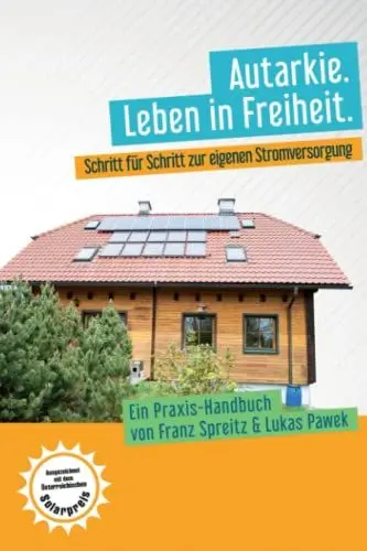 Produktbild: Autarkie. Leben in Freiheit: Schritt für Schritt zur eigenen Stromversorgung. Ein Praxis-Handbuch von Franz Spreitz und Lukas Pawek