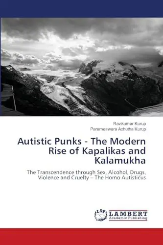 Produktbild: Autistic Punks - The Modern Rise of Kapalikas and Kalamukha: The Transcendence through Sex, Alcohol, Drugs, Violence and Cruelty – The Homo Autisticus