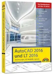 Produktbild: AutoCAD 2016 und LT2016 Zeichnungen, 3D-Modelle, Layouts (Kompendium / Handbuch) inkl. Beileger für Version 2017 mit allen NEUHEITEN der 2017er ... 2017 mit allen Neuheiten der 2017er Version
