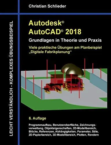 Produktbild: Autodesk AutoCAD 2018 - Grundlagen in Theorie und Praxis: Viele praktische Übungen am Planbeispiel: Digitale Fabrikplanung