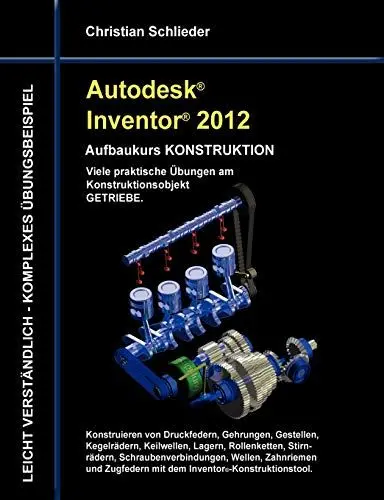 Produktbild: Autodesk Inventor 2012 - Aufbaukurs Konstruktion: Viele praktische Übungen am Konstruktionsobjekt Getriebe