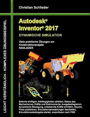 Produktbild: Autodesk Inventor 2017 - Dynamische Simulation: Viele praktische Übungen am Konstruktionsobjekt Radlader