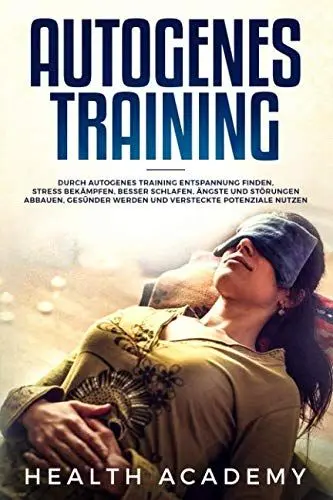 Produktbild: Autogenes Training: Durch autogenes Training Entspannung finden, Stress bekämpfen, besser schlafen, Ängste und Störungen abbauen, gesünder werden und versteckte Potenziale nutzen.
