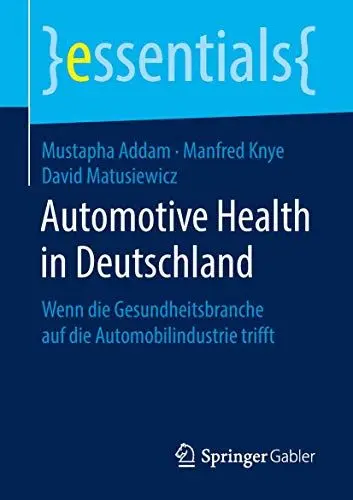 Produktbild: Automotive Health in Deutschland: Wenn die Gesundheitsbranche auf die Automobilindustrie trifft (essentials)