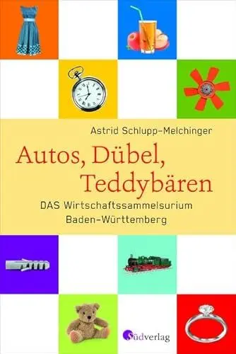 Produktbild: Autos, Dübel, Teddybären: DAS Wirtschaftssammelsurium Baden-Württemberg
