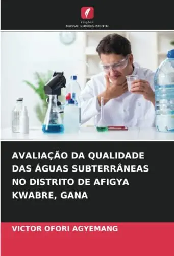 Produktbild: AVALIAÇÃO DA QUALIDADE DAS ÁGUAS SUBTERRÂNEAS NO DISTRITO DE AFIGYA KWABRE, GANA