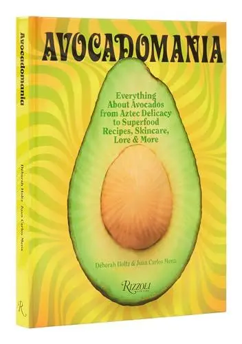 Produktbild: Avocadomania: Everything About Avocados from Aztec Delicacy to Superfood: Recipes, Skincare, Lore, & More