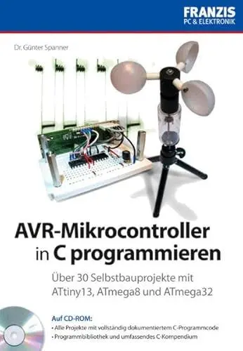 Produktbild: AVR-Mikrocontroller in C programmieren: Über 30 Selbstbauprojekte mit ATtiny13, ATmega8 und ATmega32. Auf CD-ROM: Alle Projekte mit vollständig ... umfassendes C-Kompendium (PC & Elektronik)