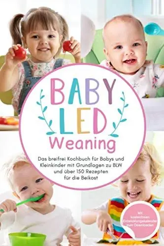 Produktbild: Baby Led Weaning: Das breifrei Kochbuch für Babys und Kleinkinder mit Grundlagen zu BLW und über 150 Rezepten für die Beikost (Das große Buch der Babyernährung, Band 1)