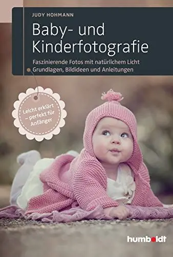 Produktbild: Baby- und Kinderfotografie: Faszinierende Fotos mit natürlichem Licht. Grundlagen, Bildideen und Anleitungen. Leicht erklärt - perfekt für Anfänger.