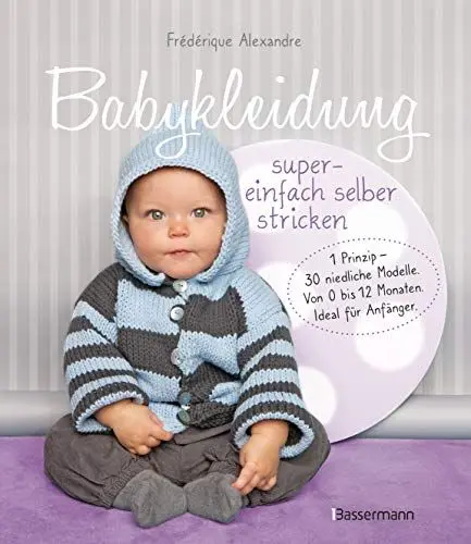 Produktbild: Babykleidung supereinfach selber stricken! 1 Prinzip - 30 niedliche Modelle: Von 0 bis 12 Monaten. Ideal für Anfänger