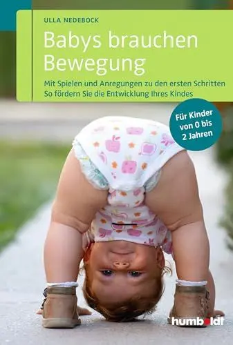 Produktbild: Babys brauchen Bewegung: Mit Spielen und Anregungen zu den ersten Schritten. So fördern Sie die Entwicklung Ihres Kindes. Für Kinder von 0 bis 2 Jahren. (humboldt - Eltern & Kind)
