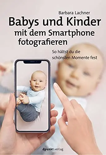 Produktbild: Babys und Kinder mit dem Smartphone fotografieren: So hältst du die schönsten Momente fest