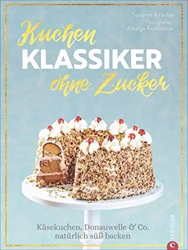Produktbild: Backbuch – Kuchenklassiker ohne Zucker! Käsekuchen, Donauwelle & Co. natürlich süß backen: 60 beliebte Rezepte als zuckerfrei-Variante. Natürlich süßen mit Datteln, Früchten und Kokosblütenzucker.