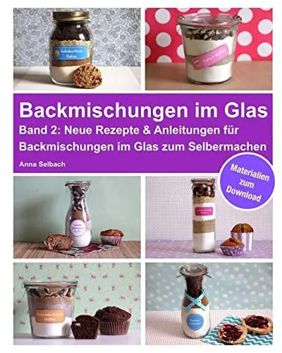Produktbild: Backmischungen im Glas - Band 2: Neue Rezepte & Anleitungen für Backmischungen im Glas zum Selbermachen - inkl. Materialien zum Download