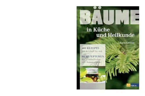 Produktbild: Bäume in Küche und Heilkunde: 80 Rezepturen für Wohlbefinden und Hausapotheke. Porträts von 28 Baumarten mit erstklassigen Fotos. Traditionelle und innovative Rezepte von herzhaft bis süß