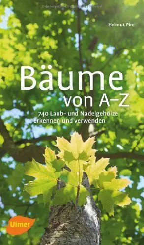 Produktbild: Bäume von A-Z: Erkennen und verwenden: 740 Laub- und Nadelgehölze erkennen und verwenden