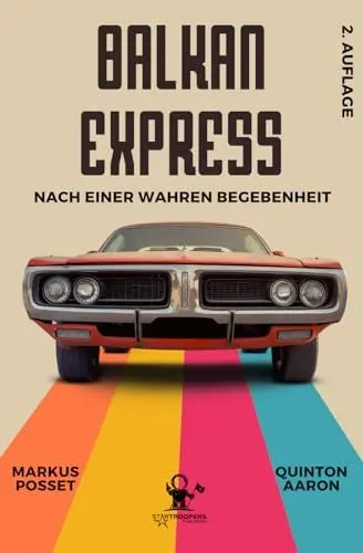Produktbild: Balkan Express I Basierend auf einer wahren Begebenheit I Ein Road Movie in Buchform – auf den Spuren der Wahrheit: Nach einer wahren Begebenheit