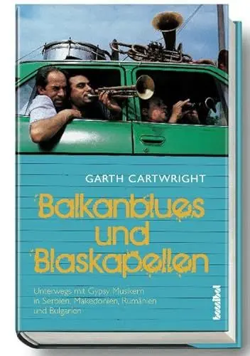 Produktbild: Balkan-Blues und Blaskapellen - Unterwegs mit Gypsy-Musikern in Serbien, Makedonien, Rumänien und Bulgarien