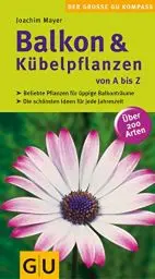 Produktbild: Balkon & Kübelpflanzen von A bis Z: Beliebte Pflanzen für üppige Balkonträume. Die schönsten Ideen für jede Jahreszeit. Über 200 Arten (Balkon & Terrasse)