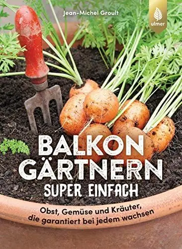 Produktbild: Balkongärtnern super einfach: Obst, Gemüse und Kräuter, die garantiert bei jedem wachsen