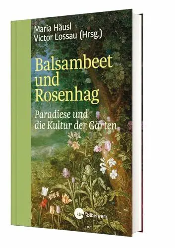 Produktbild: Balsambeet und Rosenhag: Paradiese und die Kultur der Gärten