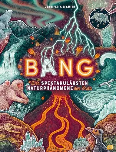 Produktbild: BANG! - Die spektakulärsten Naturphänomene der Erde: Zischende, knallende und faszinierende Naturphänomene mit wunderschönen Bildern und im großen ... - Gewinner des World Illustration Awards 2024