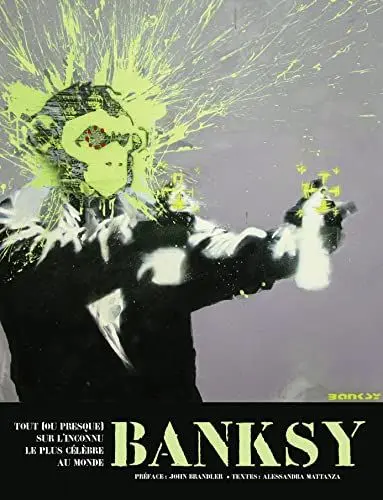 Produktbild: Banksy: Tout (ou presque) sur l'inconnu le plus célèbre au monde