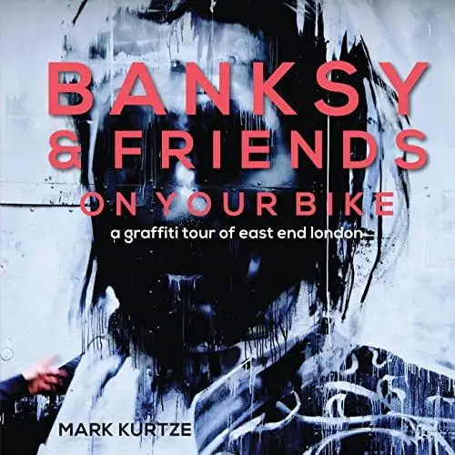 Produktbild: Banksy and Friends: On Your Bike: A Graffiti Tour of East End London: A Graffiti Tour of East London