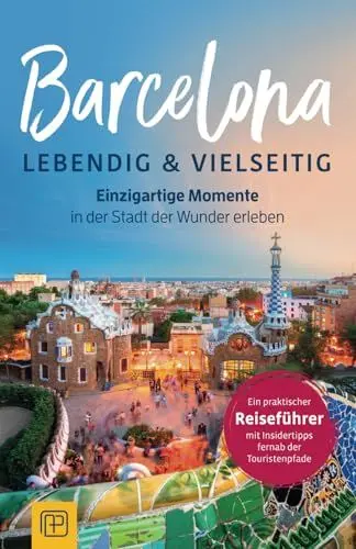 Produktbild: Barcelona – lebendig & vielseitig: Einzigartige Momente in der Stadt der Wunder erleben - Ein praktischer Reiseführer mit Insidertipps fernab der Touristenpfade