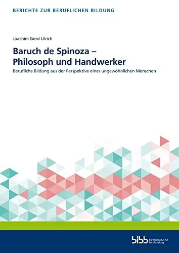 Produktbild: Baruch de Spinoza – Philosoph und Handwerker: Berufliche Bildung aus der Perspektive eines ungewöhnlichen Menschen (Berichte zur beruflichen Bildung)