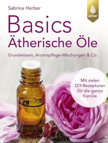 Produktbild: Basics Ätherische Öle: Grundwissen, Aromapflege-Mischungen & Co. Mit vielen DIY-Rezepturen für die ganze Familie