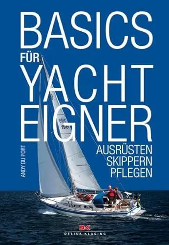 Produktbild: Basics für Yachteigner: Kaufen, Ausrüsten, Skippern: Ausrüsten, Skippern, Pflegen