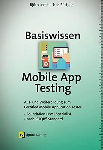 Produktbild: Basiswissen Mobile App Testing: Aus- und Weiterbildung zum Certified Mobile Application Tester – Foundation Level Specialist nach ISTQB®-Standard (iSQI-Reihe)