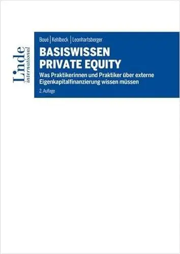 Produktbild: Basiswissen Private Equity: Was Praktikerinnen und Praktiker über externe Eigenkapitalfinanzierung wissen müssen (Linde Lehrbuch)