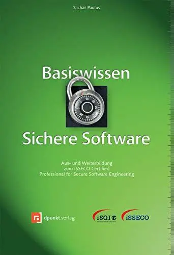 Produktbild: Basiswissen Sichere Software: Aus- und Weiterbildung zum ISSECO Certified Professional for Secure Software Engineering (iSQI-Reihe)