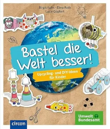 Produktbild: Bastel die Welt besser!: Upcycling- und DIY-Ideen für Kinder