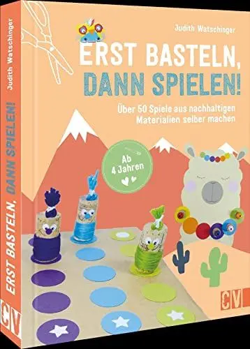 Produktbild: Bastelbuch Kinder – Erst basteln, dann spielen!: Über 50 Spiele aus nachhaltigen Materialien selber machen. Für Kinder ab 4 Jahren.: Über 50 Spiele ... Materialien selber machen. Ab 4 Jahren