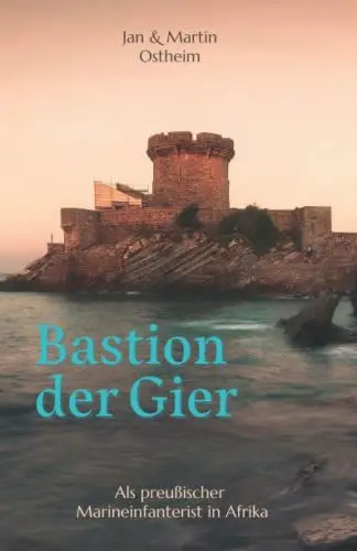 Produktbild: Bastion der Gier: Als preußischer Marineinfanterist in Afrika