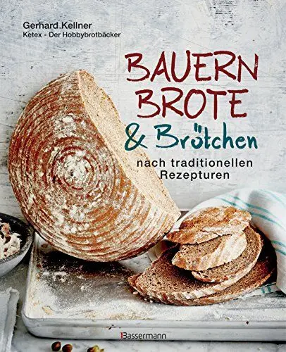 Produktbild: Bauernbrote & Brötchen nach traditionellen Rezepturen: Das große Buch des Brotbackens mit Sauerteig und Hefe