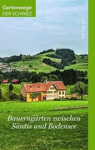 Produktbild: Bauerngärten zwischen Säntis und Bodensee: Spaziergänge zur Gartenkultur (Gartenwege der Schweiz)