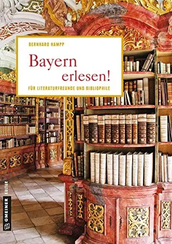 Produktbild: Bayern erlesen!: Der Freistaat für Literaturfreunde und Bibliophile (Lieblingsplätze im GMEINER-Verlag)