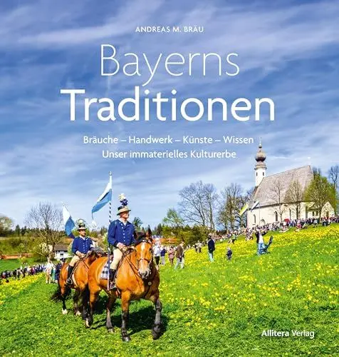 Produktbild: Bayerns Traditionen: Bräuche – Handwerk – Künste – Wissen. Unser immaterielles Kulturerbe